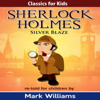 Mark Williams - Silver Blaze: Classics for Kids: Sherlock Holmes, Book 2 (Unabridged) artwork