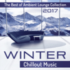 Winter Chillout Music: The Best of Ambient Lounge Collection 2017 - Winter Chill Night