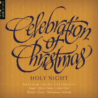 Celebration of Christmas: Holy Night by BYU Combined Choirs & BYU Philharmonic Orchestra album reviews, ratings, credits