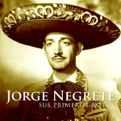 Jorge Negrete. Sus Primeros Éxitos - Jorge Negrete