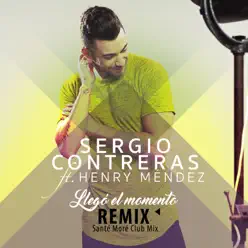 Llegó el momento (feat. Henry Méndez) [Santé Moré Club Mix] - Single - Sergio Contreras