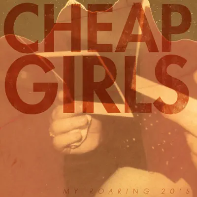 My Roaring 20's - Cheap Girls My Roaring 20's - Cheap Girls