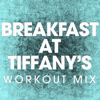 Breakfast at Tiffany's (Workout Mix) - Power Music Workout