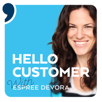 Hello Customer, a Podcast About Delivering Extraordinary Customer Experience podcast