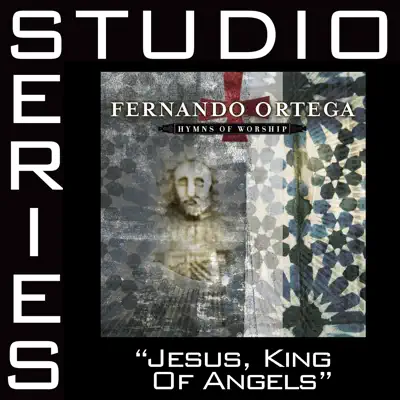 Jesus, King of Angels (Studio Series Performance Track) - - EP - Fernando Ortega