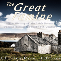 Charles River Editors - The Great Famine: The History of the Irish Potato Famine During the Mid-19th Century (Unabridged) artwork