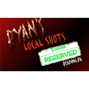Ryan's Local shot's Reading PA! 5/29-5/31