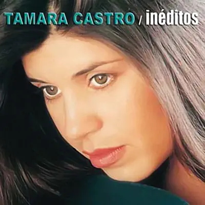 Inéditos - Tamara Castro Inéditos - Tamara Castro