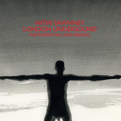 London Undersound Instrumentals and Remixes - Nitin Sawhney