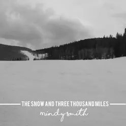 The Snow and Three Thousand Miles - Single - Mindy Smith The Snow and Three Thousand Miles - Single - Mindy Smith