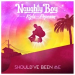 Naughty Boy - Should've Been Me (feat. Kyla & Popcaan)