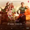 Parched (Original Motion Picture Soundtrack) - EP album lyrics, reviews, download