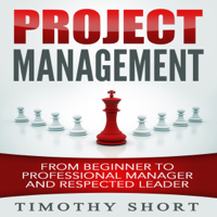 Timothy Short - Project Management: From Beginner to Professional Manager and Respected Leader (Unabridged) artwork