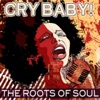 Cry Baby! The Roots of Soul