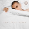 Talk. Chill. Sleep - Single