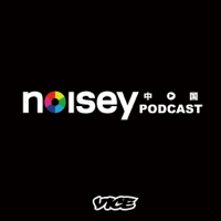 Noisey China Podcast podcast
