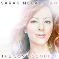 The Long Goodbye - Single - Sarah McLachlan