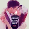 Late Night: Relaxing Smooth Jazz - Perfect Background Sex Soundtrack, Love Songs, Easy Listening Classical Piano Melodies, Sentimental Mood album lyrics, reviews, download