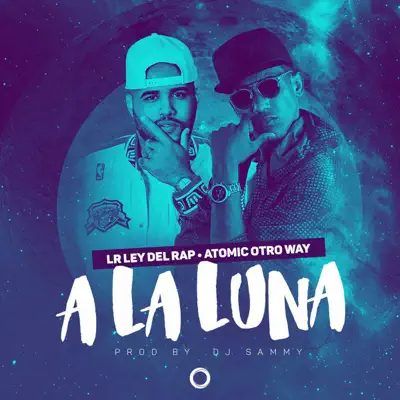 A la Luna (feat. LR Ley del Rap) - Single - Atomic Otro Way