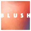 Blush - Single album lyrics, reviews, download