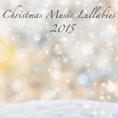 Christmas Music Lullabies 2015 – Soft New Age & Classical Christmas Songs for Your Baby Sleep, Classics & Xmas Songs for Falling Asleep