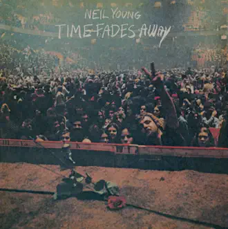 Time Fades Away by Neil Young album reviews, ratings, credits