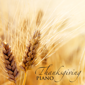 Thanksgiving Piano - The Greatest Piano Music Collection for Thanksgiving Celebration, Background Ambient Music for Thanksgiving Day - Thankful Brothers
