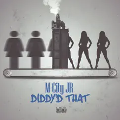 Diddy'd That - Single by M City JR album reviews, ratings, credits