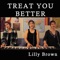 Treat You Better - Lilly Brown lyrics