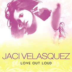 Love Out Loud by Jaci Velasquez album reviews, ratings, credits
