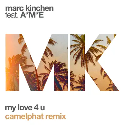 My Love 4 U (feat. A*M*E) [CamelPhat Remix] - Single - MK