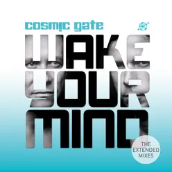 Wake Your Mind (The Extended Mixes) - Cosmic Gate