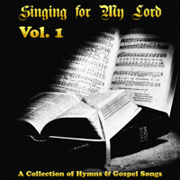 Various Artists - Singing for My Lord - Hymns and Gospel Music, Vol. 1 artwork