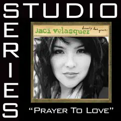 Prayer To Love (Studio Series Performance Track) - - EP by Jaci Velasquez album reviews, ratings, credits