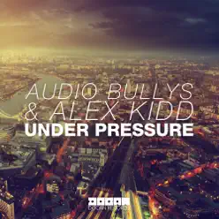 Under Pressure (with Alex Kidd) [Extended] - Single - Audio Bullys