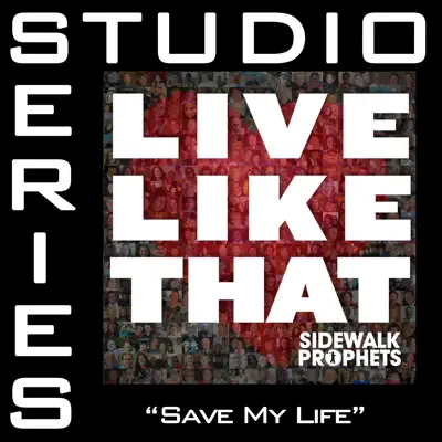 Save My Life (Studio Series Performance Track) - - EP - Sidewalk Prophets