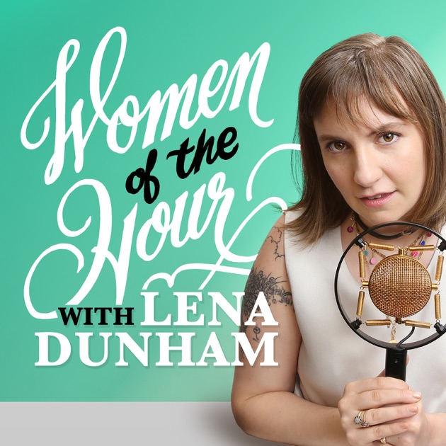 lena dunham podcast women of the hour by lena dunham on apple podcasts lena dunham podcast women of the hour by lena dunham on apple podcasts