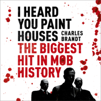 Charles Brandt - I Heard You Paint Houses (Unabridged) artwork