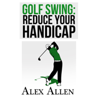 Alex Allen - Golf Swing: Reduce Your Handicap (Unabridged) artwork