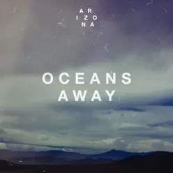 Oceans Away - Single - A R I Z O N A