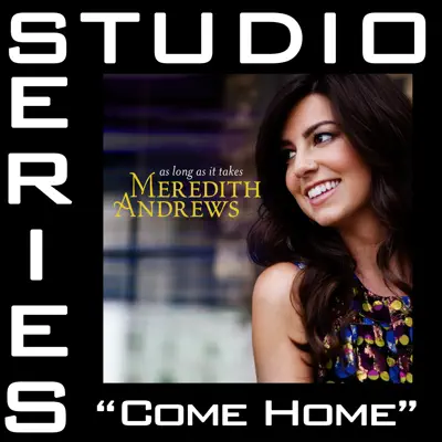 Come Home (Studio Series Performance Track) - - EP - Meredith Andrews