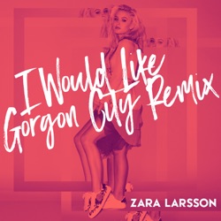 Zara Larsson - I Would Like