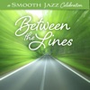 A Smooth Jazz Celebration: Between the Lines