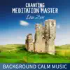 Chanting Meditation Master: Background Calm Music for Chanting, Reiki, Massage, Nature Sounds album lyrics, reviews, download