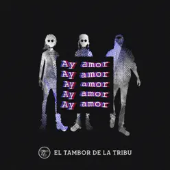 Ay Amor - Single - El Tambor de La Tribu Ay Amor - Single - El Tambor de La Tribu