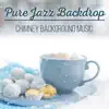 Pure Jazz Backdrop: Chimney Background Music, Long Evening, Winter Warm Lounge Music, Chill Jazz album lyrics, reviews, download