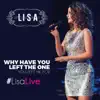 Why Have You Left the One You Left Me For (#LisaLive) - Single album lyrics, reviews, download