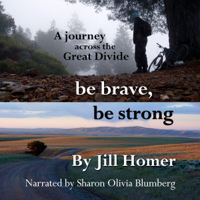 Jill Homer - Be Brave, Be Strong: A Journey Across the Great Divide (Unabridged) artwork