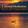 Celestial Meditation: Music & Soft Female Vocal to Help You Relax and Reach Nirvana album lyrics, reviews, download