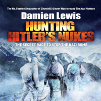 Damien Lewis - Hunting Hitler's Nukes: The Secret Race to Stop the Nazi Bomb (Unabridged) artwork